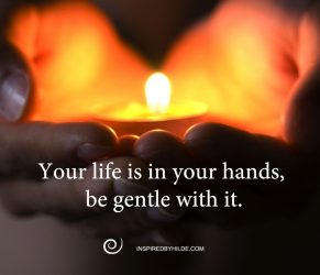 Your life is in your hands…